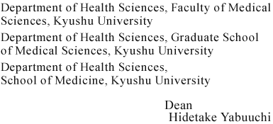 Department of Health Sciences, Faculty of Medical Sciences, Kyushu University,Department of Health Sciences, Graduate School of Medical Sciences, Kyushu University,Department of Health Sciences, School of Medicine, Kyushu University Dean Hidetake Yabuuchi